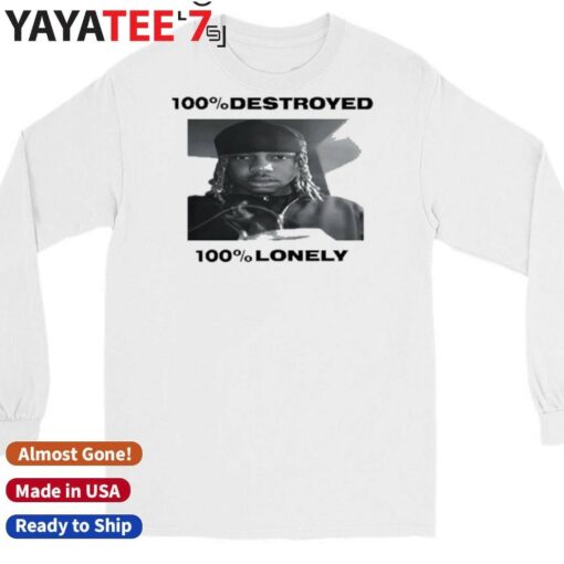 100 Destroyed 100 Lonely Shirt