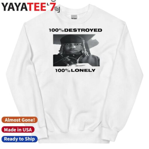 100 Destroyed 100 Lonely Shirt