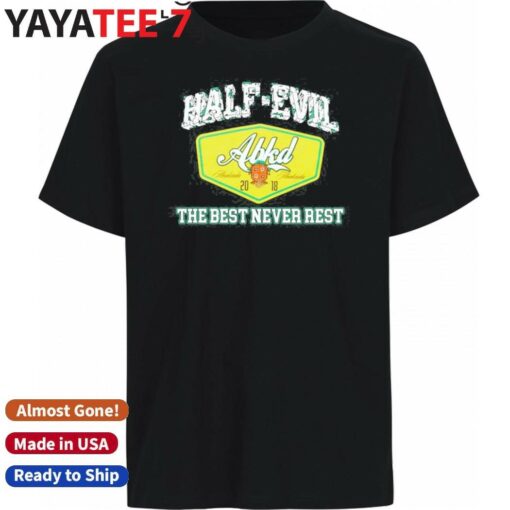 333 Half Evil The Best Never Rest Shirt