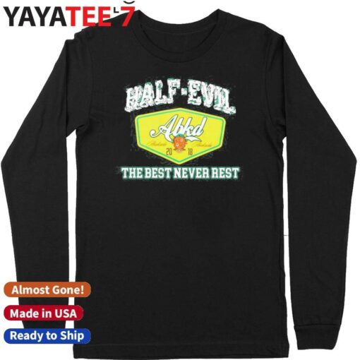 333 Half Evil The Best Never Rest Shirt