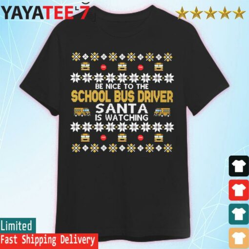 Be nice to the School Bus Driver Santa is watching Ugly Christmas sweater