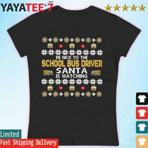 Be nice to the School Bus Driver Santa is watching Ugly Christmas sweater