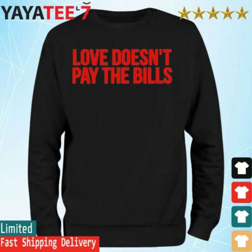 Love Doesn’t Pay The Bills T-Shirt