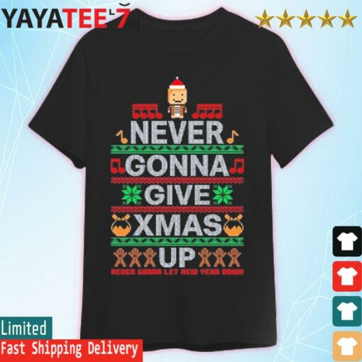 Never gonna give Xmas up never gonna let new year down ugly Christmas shirt