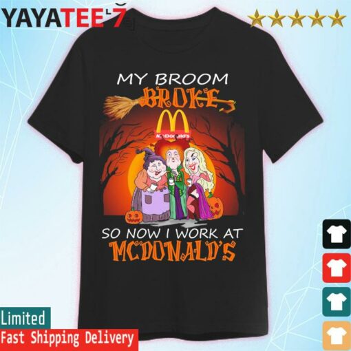 Official Hocus Pocus my broom Broke so now I work at McDonald’s Halloween 2022 shirt