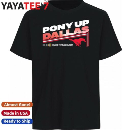 Official SMU Mustangs Pony up Dallas 2025 College Football Playoff SMU Slogan T-Shirt