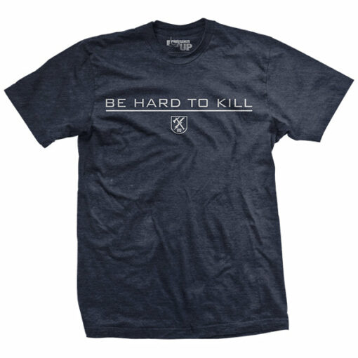 Be Hard to Kill T-Shirt