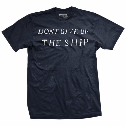 Don’t Give Up the Ship T-Shirt