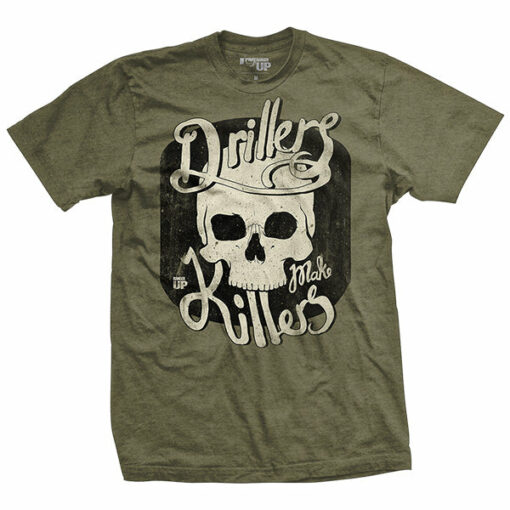 Drillers Make Killers T-Shirt