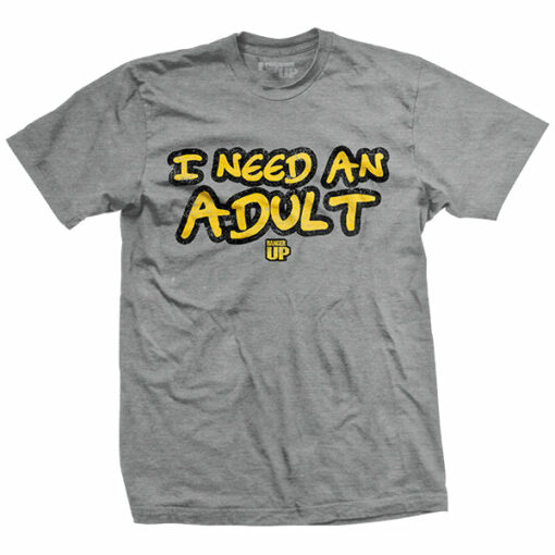 I Need An Adult T-Shirt