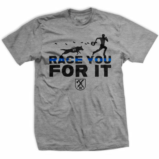 K9 Race You For It T-Shirt