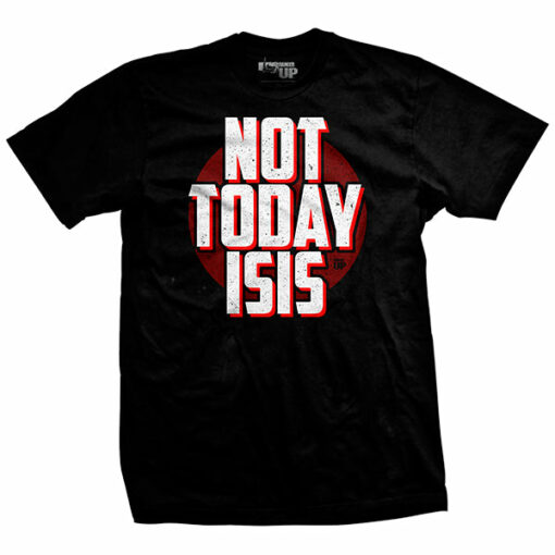 Not Today ISIS T-Shirt