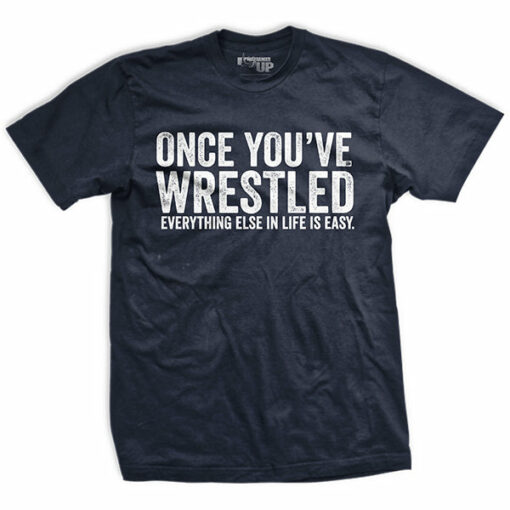 Once You Wrestle T-Shirt