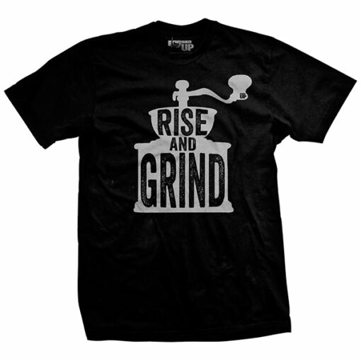 Rise and Grind T-Shirt