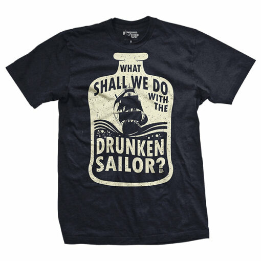 What Shall We Do With The Drunken Sailor T-Shirt