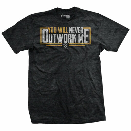 You Will Never Outwork Me T-Shirt