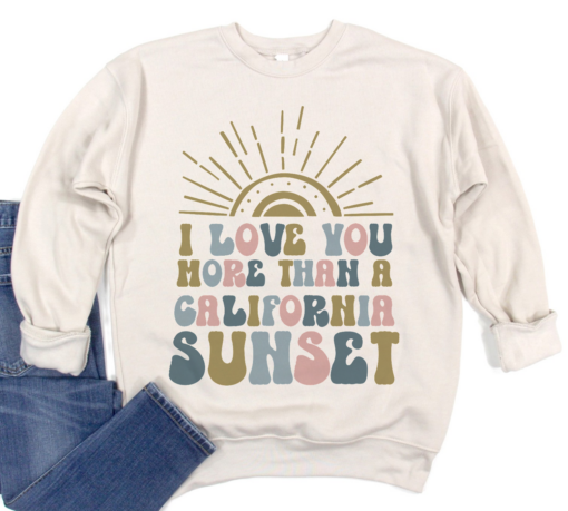 Bella Canvas I Love You More Than A California Sunset Sweatshirt  Country Western Sweatshirt