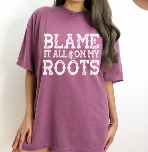 Comfort Colors Blame It All On My Roots Shirt  Country Western Music Tee