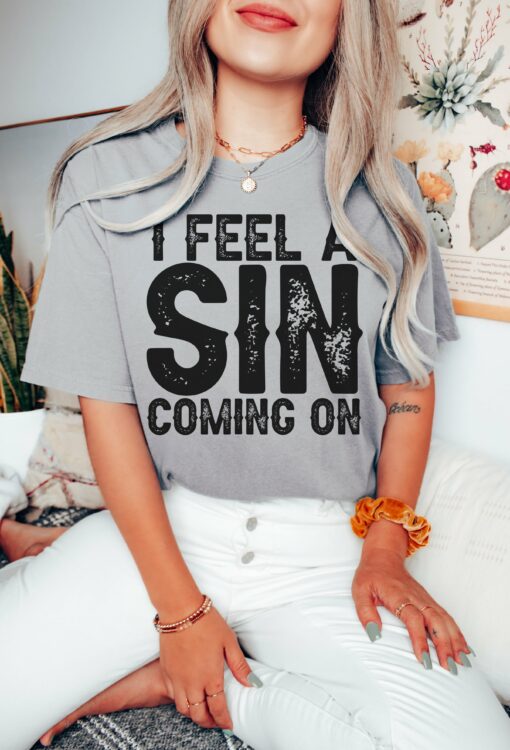 Comfort Colors I Feel A Sin Coming On Shirt  Country Western Music Tee