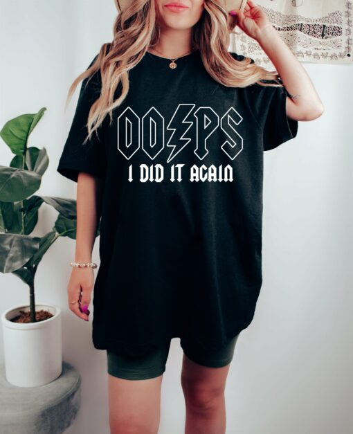 Funny Oops I Did It Again Rocker Tee Bella or Comfort Colors Youth and Adult Sizes