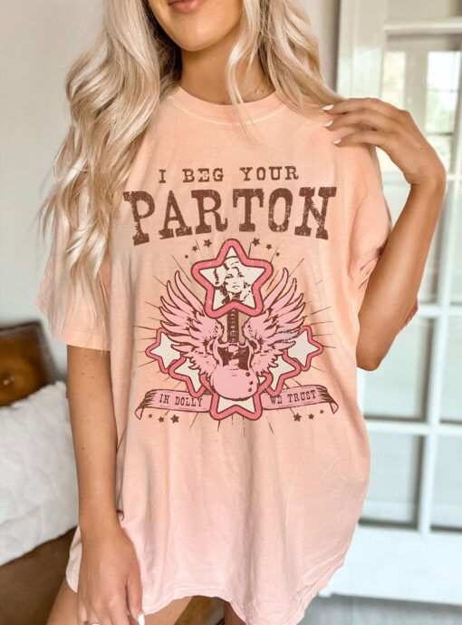 I Beg Your Parton Comfort Colors Dolly Tee