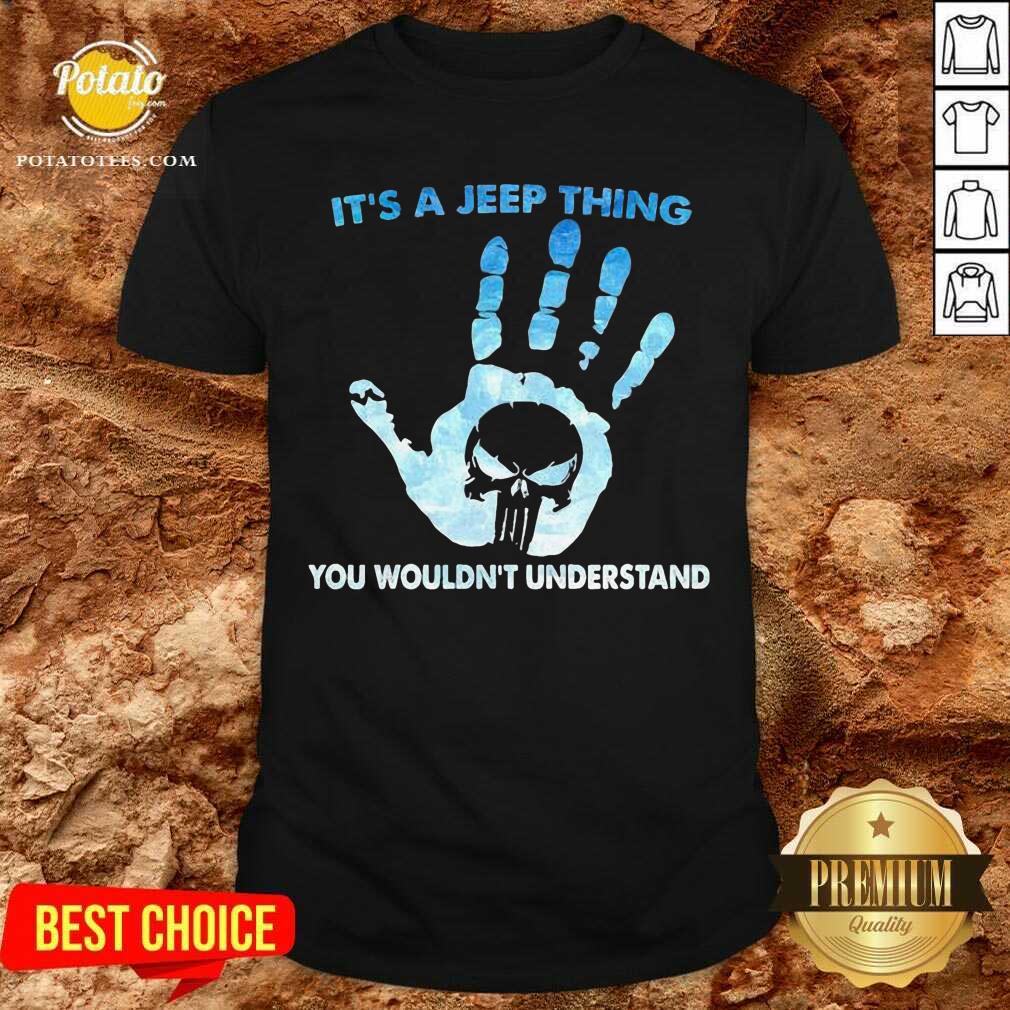 Hand Skull Its A Jeep Thing You Wouldnt Understand Shirt Hand Skull Its A Jeep Thing You Wouldnt Understand Shirt