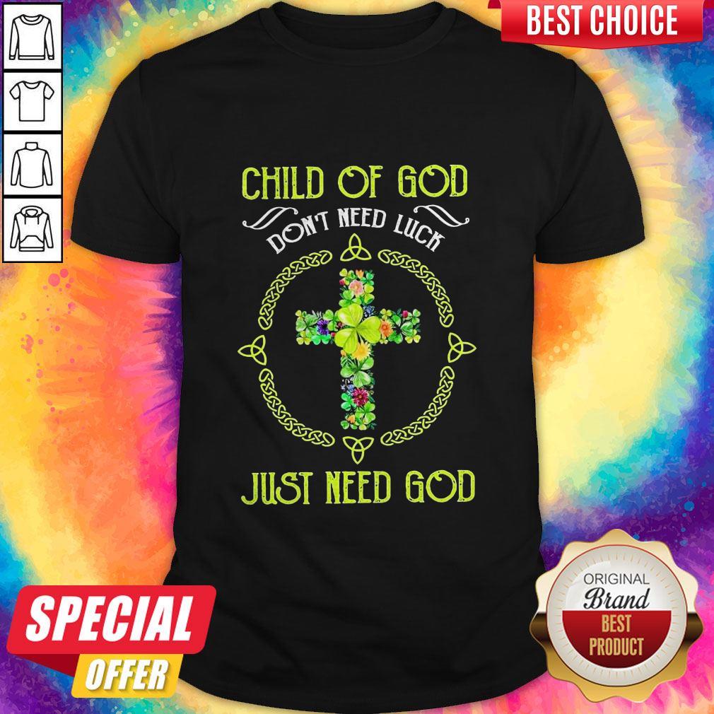 Happy Child Of God Don’t Need Luck Just Need God Shirt Happy Child Of God Don’t Need Luck Just Need God Shirt