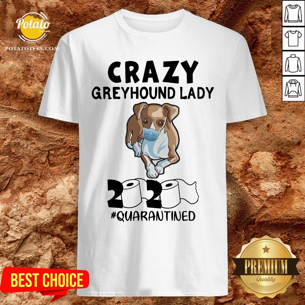 Happy Crazy Greyhound Lady 2020 Quarantined Shirt Happy Crazy Greyhound Lady 2020 Quarantined Shirt