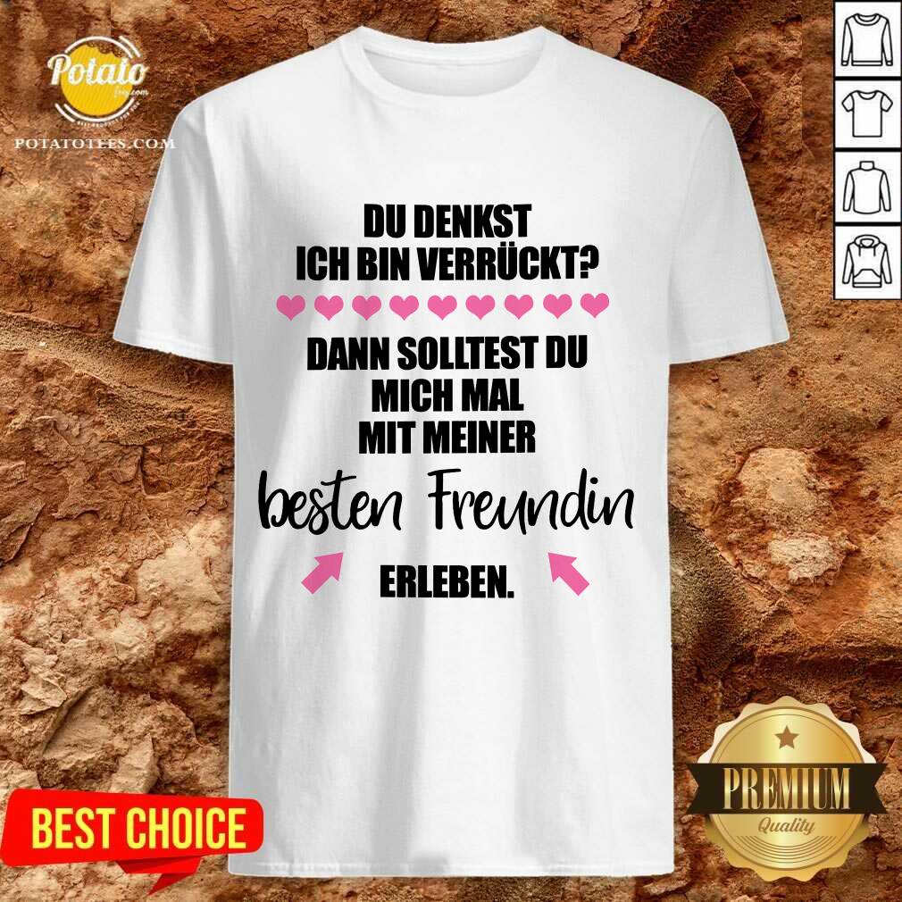 Happy Du Denkst Ich Bin Verr�ckt Beste Freundin Erleben Shirt Happy Du Denkst Ich Bin Verr�ckt Beste Freundin Erleben Shirt