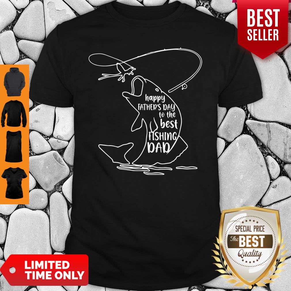 Happy Father’s Day To The Best Fishing Dad Shirt Happy Father’s Day To The Best Fishing Dad Shirt