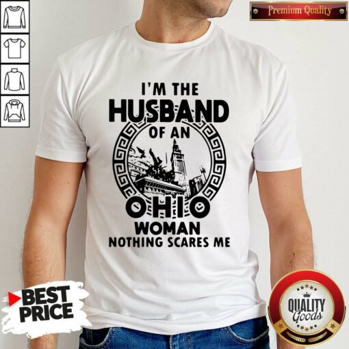 Happy I’m The Husband Of An Ohio Woman Nothings Scares Me Shirt