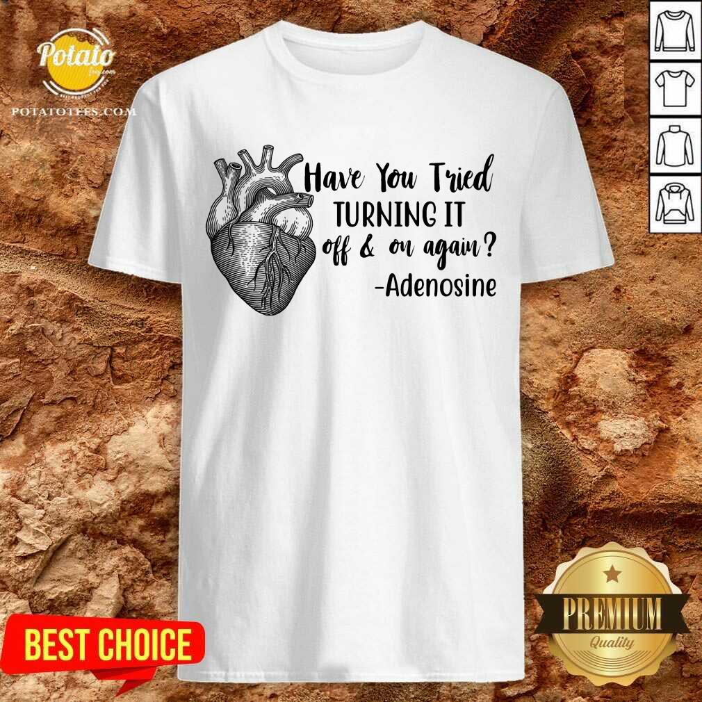 Have You Tried Turning It Off On Again Nurse Shirt Have You Tried Turning It Off On Again Nurse Shirt
