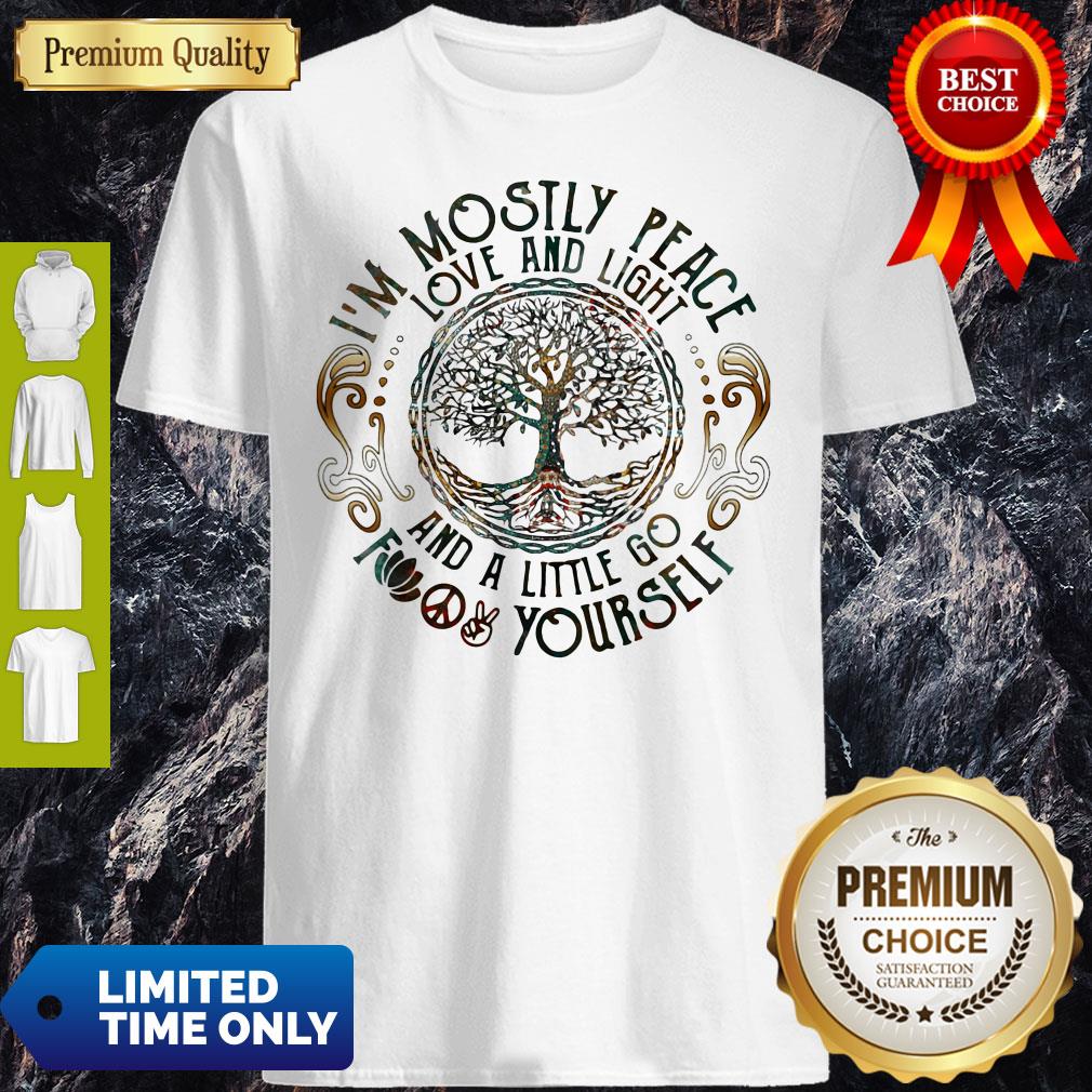 Hippie Tree I'm Mostly Peace Love And Light And A Little Go Fuck Yourself Shirt Hippie Tree I'm Mostly Peace Love And Light And A Little Go Fuck Yourself Shirt
