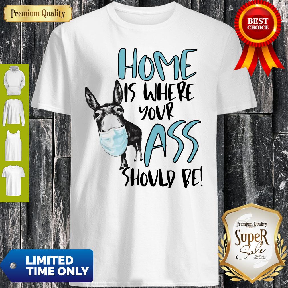 Home Where Your Ass Should Be Shirt Home Where Your Ass Should Be Shirt