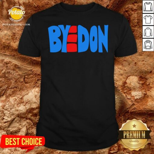 Hot BYEDON 2020 Joe Biden Victory BYE DON Anti Trump 864511320 Shirt