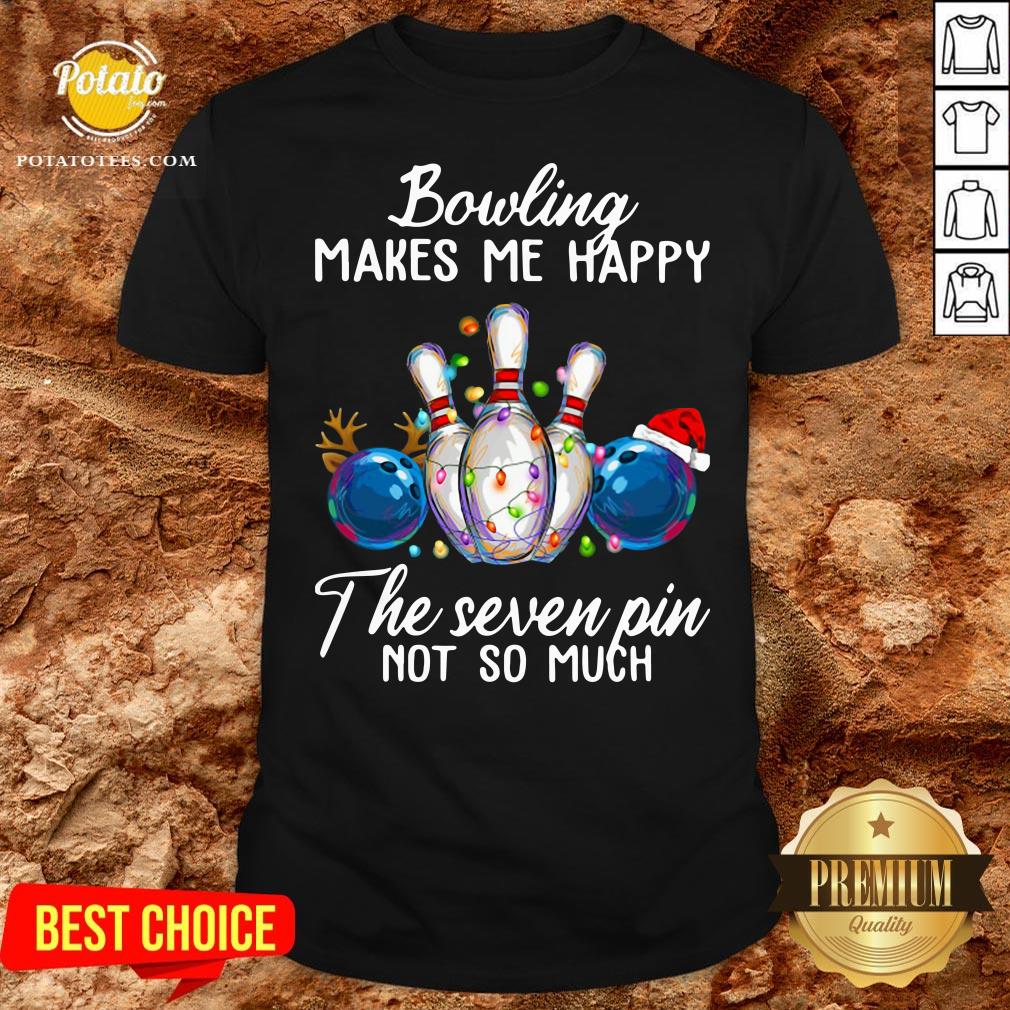 Hot Bowling Makes Me Happy The Seven Pin Not So Much Christmas Shirt Hot Bowling Makes Me Happy The Seven Pin Not So Much Christmas Shirt