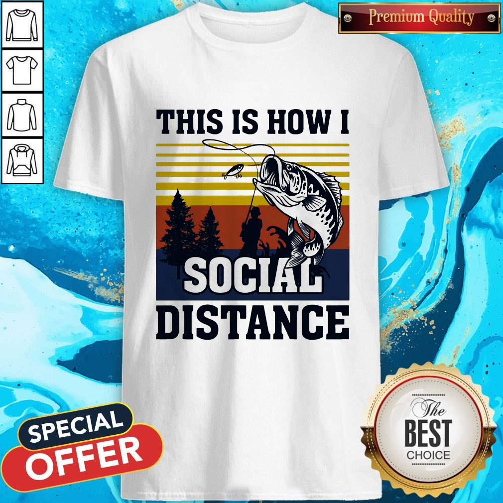 Hot Fishing This Is How I Social Distance Shirt Hot Fishing This Is How I Social Distance Shirt