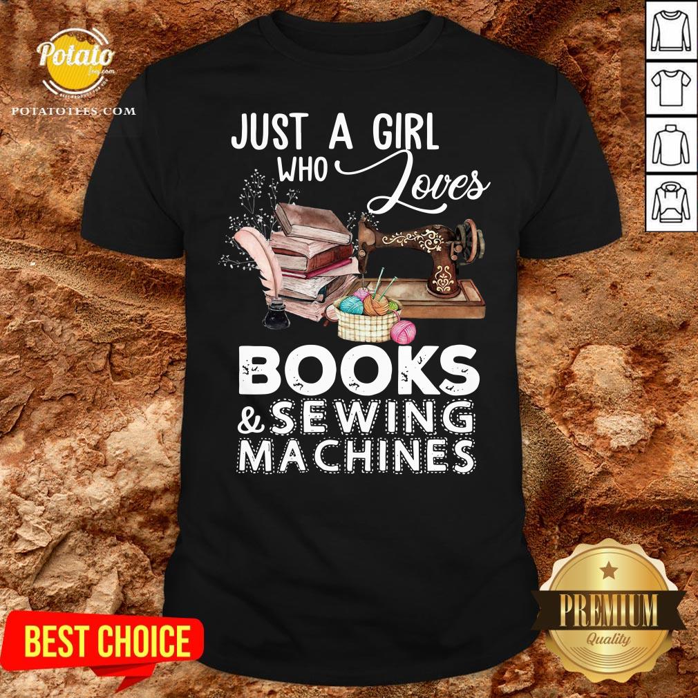 Hot Just A Girl Who Loves Books And Sewing Machines Shirt Hot Just A Girl Who Loves Books And Sewing Machines Shirt