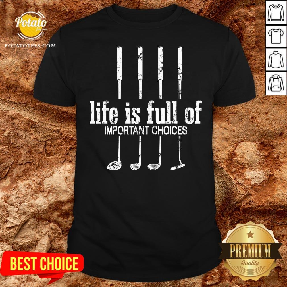 Hot Life Is Full Of Important Choices Golf Lover Cute Gift T-Shirt Hot Life Is Full Of Important Choices Golf Lover Cute Gift T-Shirt