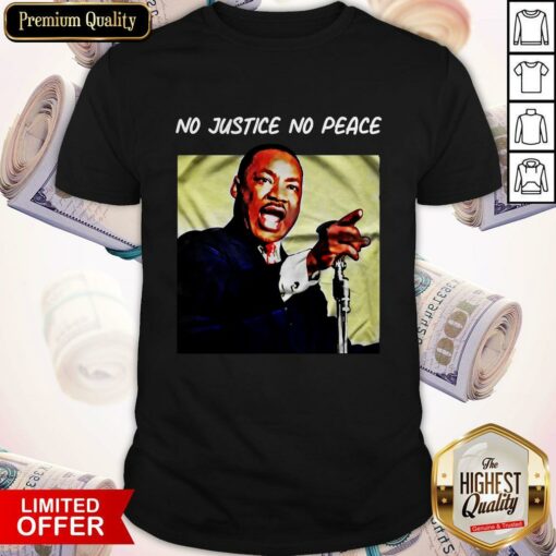 Hot Martin Luther King No Justice No Peace Shirt