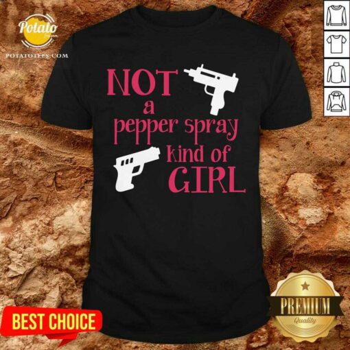 Hot Not A Pepper Spray Kind Of Girl Shirt
