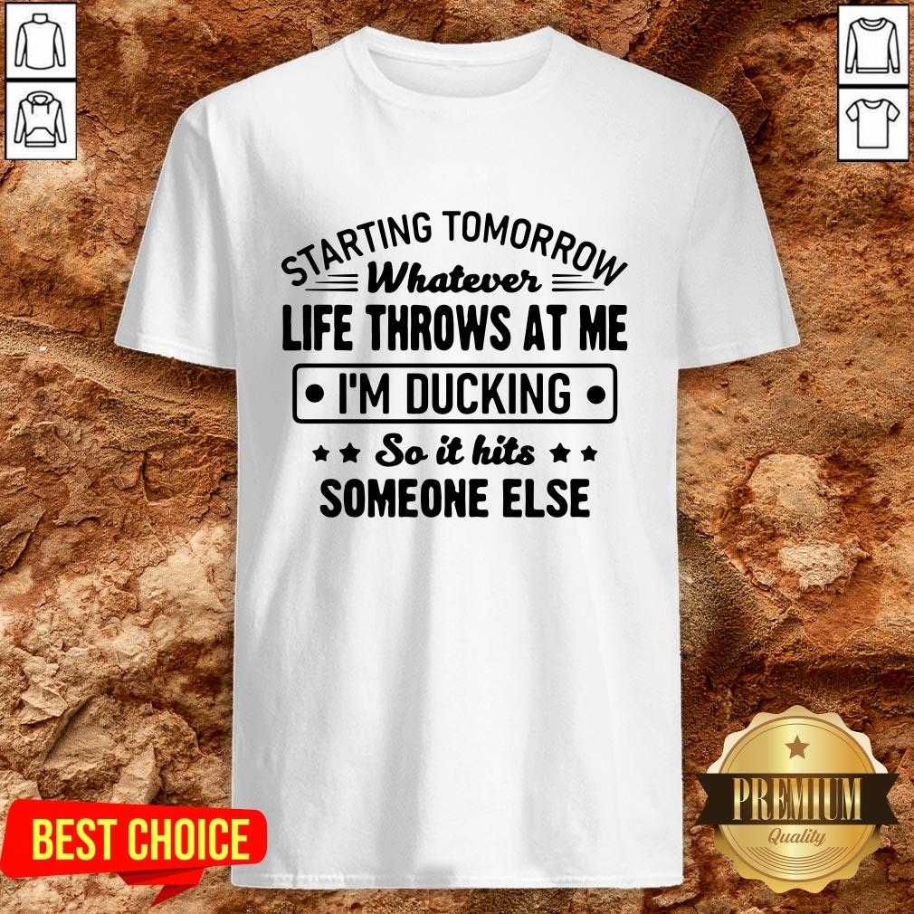 Hot Starting Tomorrow Whatever Life Throws At Me Im Ducking Shirt Hot Starting Tomorrow Whatever Life Throws At Me Im Ducking Shirt