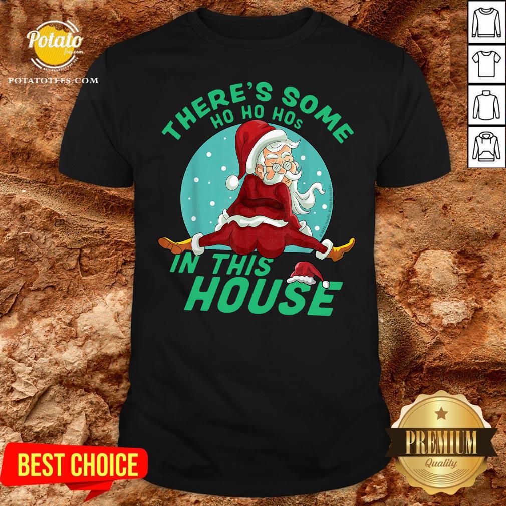 Hot There’s Some Ho Ho Hos In This House Christmas Shirt Hot There’s Some Ho Ho Hos In This House Christmas Shirt