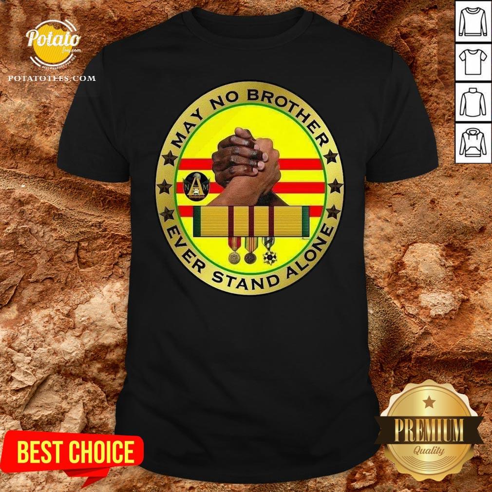 Hot Vietnam Veteran Memorial Flag May No Brother Ever Stand Alone Shirt Hot Vietnam Veteran Memorial Flag May No Brother Ever Stand Alone Shirt