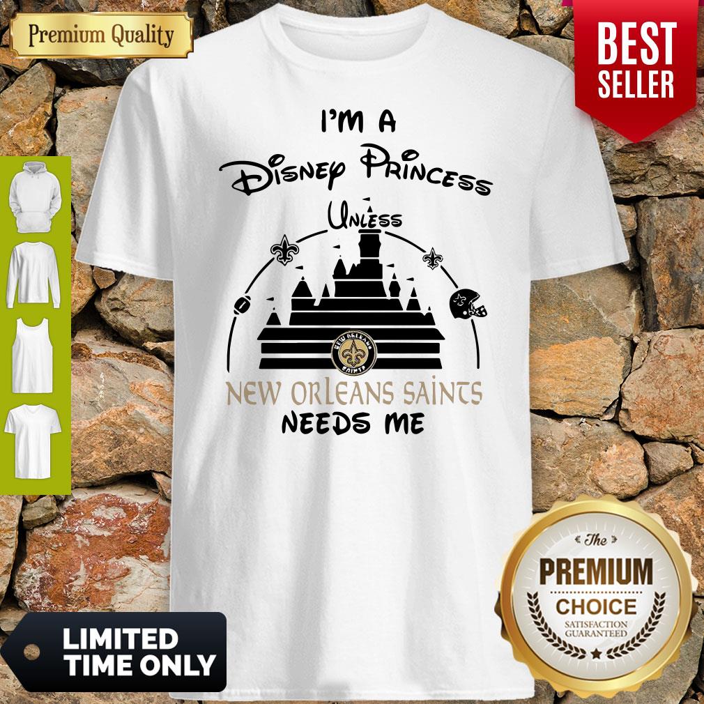 I’m A Disney Princess Unless New Orleans Saints Needs Me Shirt I’m A Disney Princess Unless New Orleans Saints Needs Me Shirt