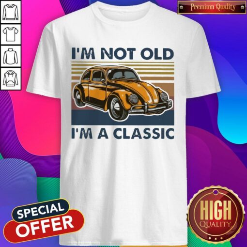 I’m Not Old I’m A Classic Oto Vintage Shirt