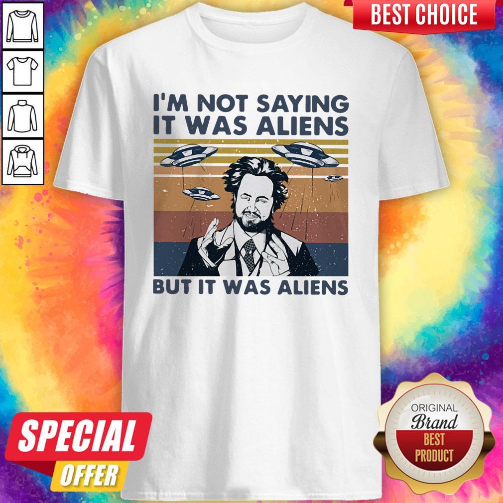 I’m Not Saying It Was Aliens But It Was Aliens Vintage Shirt I’m Not Saying It Was Aliens But It Was Aliens Vintage Shirt