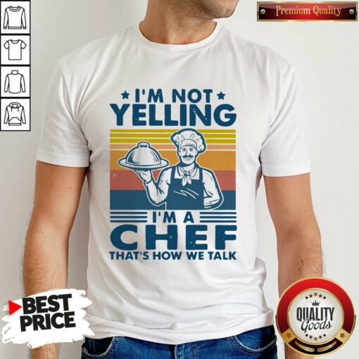 I’m Not Yelling I’m A Chef That’s How We Talk Vintage Shirt