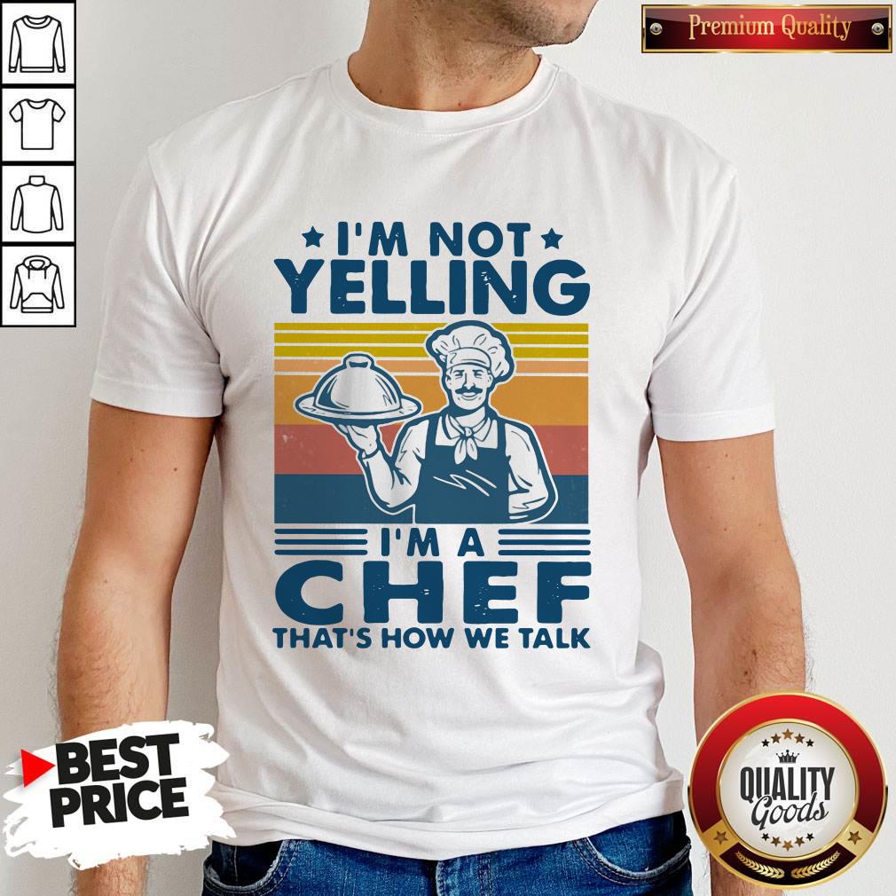 I’m Not Yelling I’m A Chef That’s How We Talk Vintage Shirt I’m Not Yelling I’m A Chef That’s How We Talk Vintage Shirt