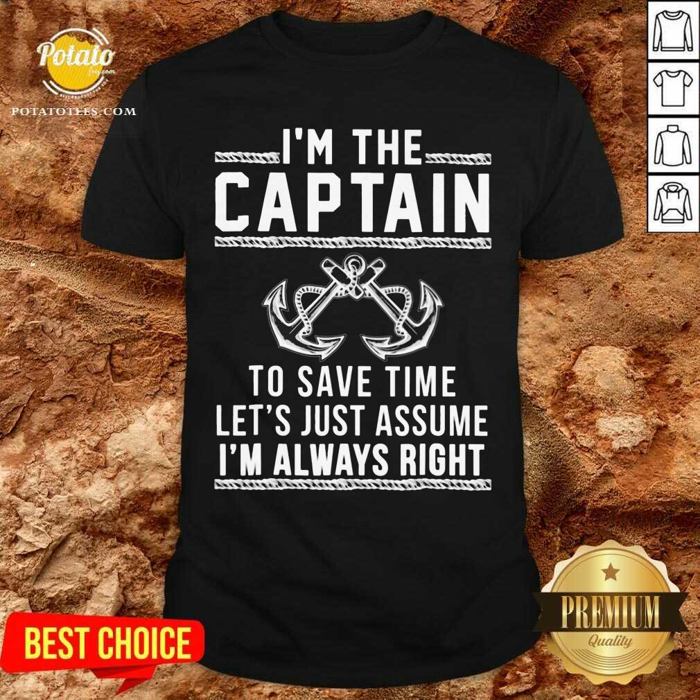 I’m The Captain To Save Time Let’s Just Assume Shirt I’m The Captain To Save Time Let’s Just Assume Shirt